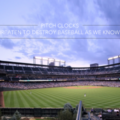 Pitch Clocks Threaten to Destroy Baseball as We Know It